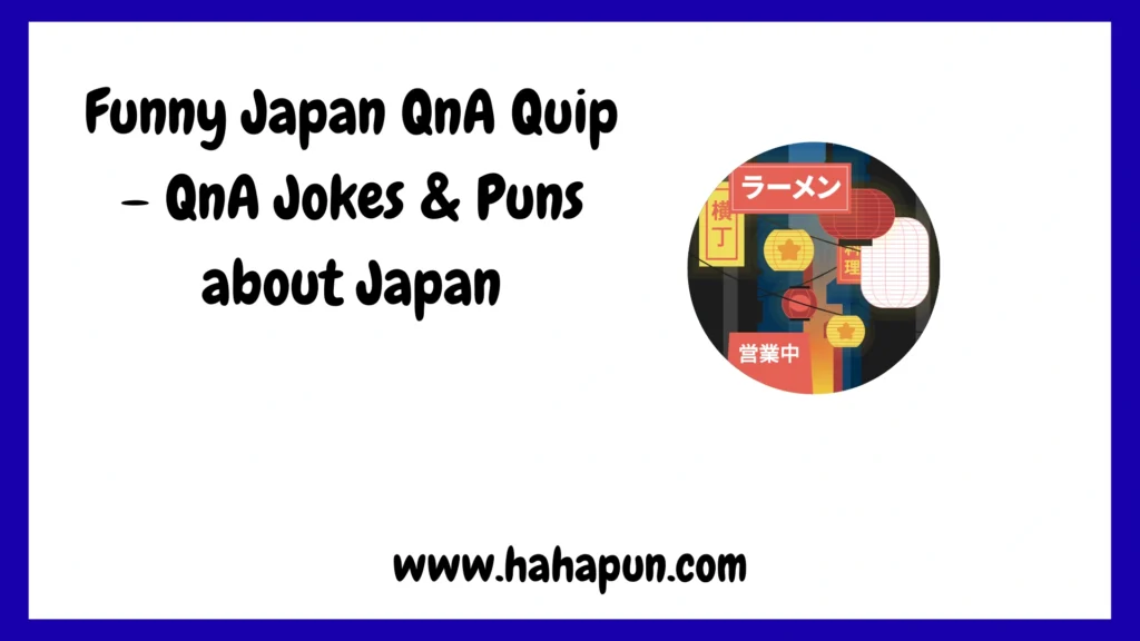 Funny Japan QnA Quip – QnA Jokes & Puns about Japan