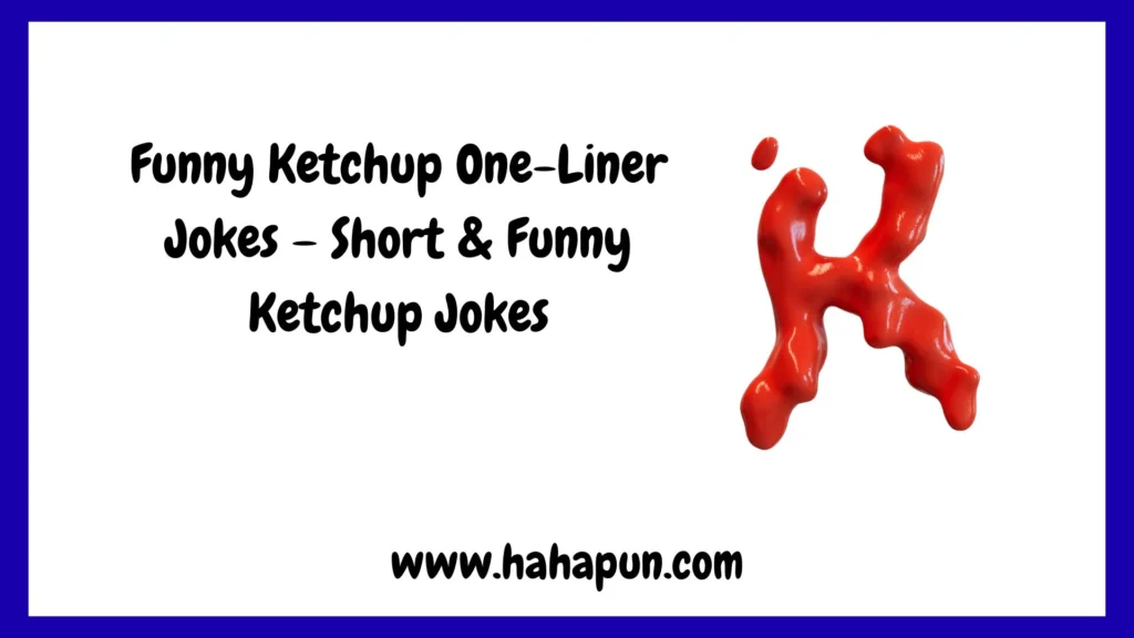 Funny Ketchup One-Liner Jokes – Short & Funny Ketchup Jokes