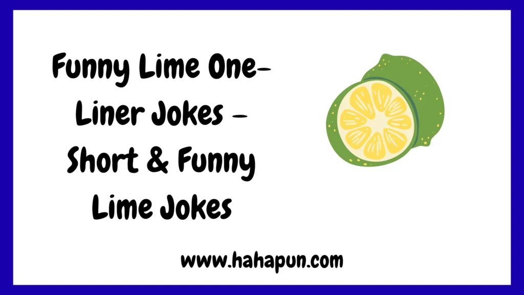 Funny Lime One-Liner Jokes – Short & Funny Lime Jokes
