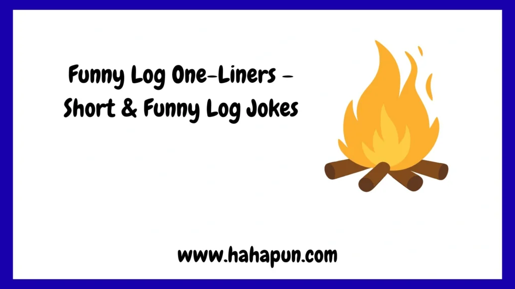 Funny Log One-Liners – Short & Funny Log Jokes