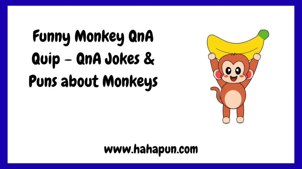 Funny Monkey QnA Quip – QnA Jokes & Puns about Monkeys