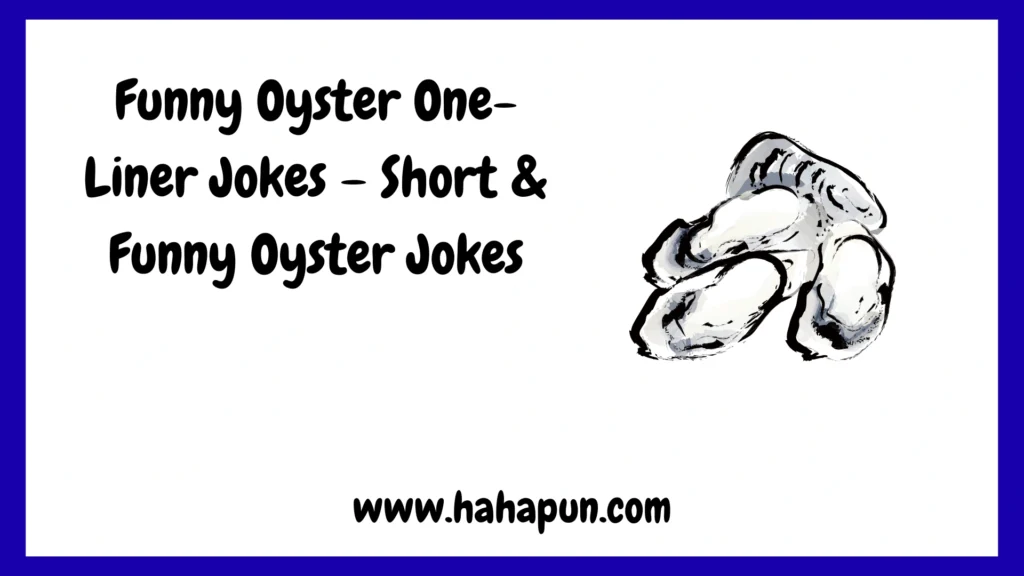 Funny Oyster One-Liner Jokes – Short & Funny Oyster Jokes