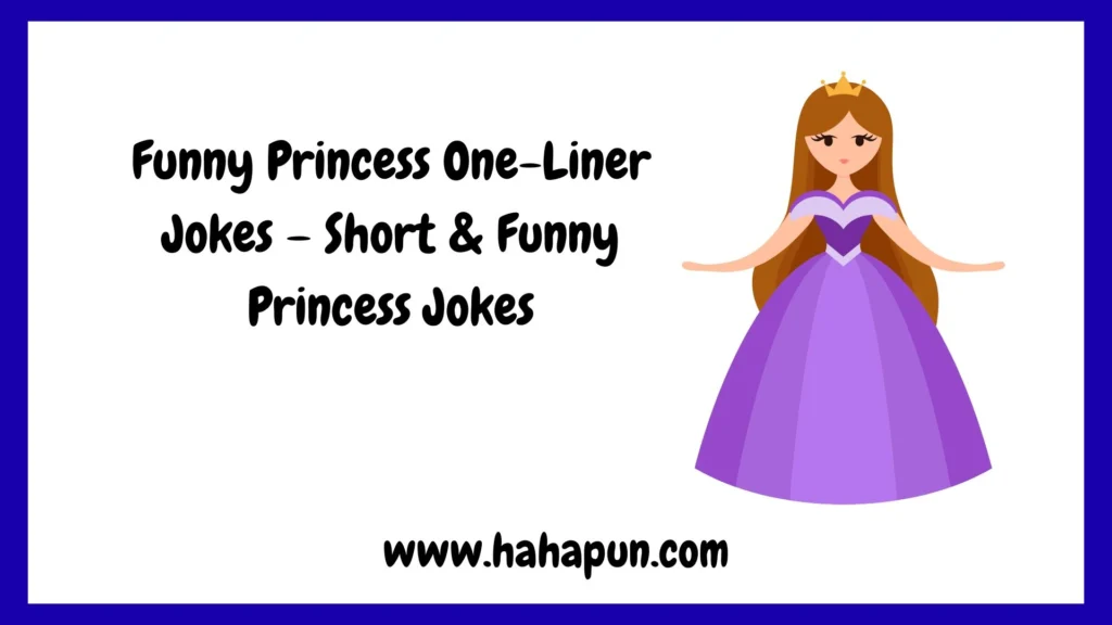 Funny Princess One-Liner Jokes – Short & Funny Princess Jokes