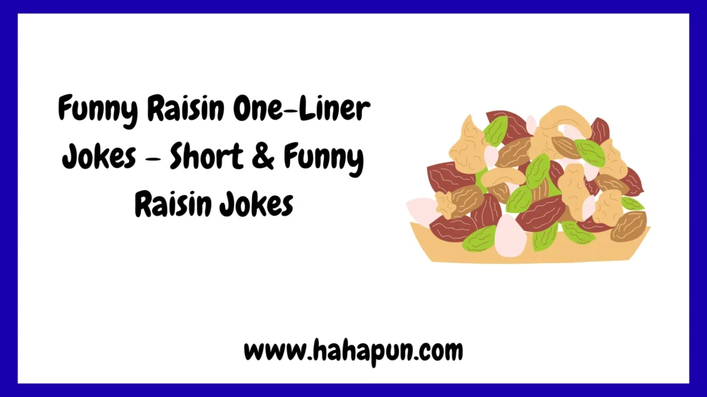Funny Raisin One-Liner Jokes – Short & Funny Raisin Jokes