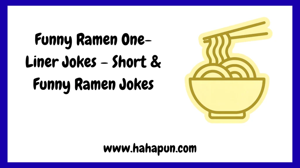 Funny Ramen One-Liner Jokes – Short & Funny Ramen Jokes
