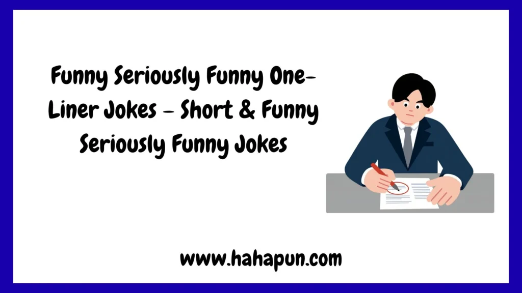 Funny Seriously Funny One-Liner Jokes – Short & Funny Seriously Funny Jokes