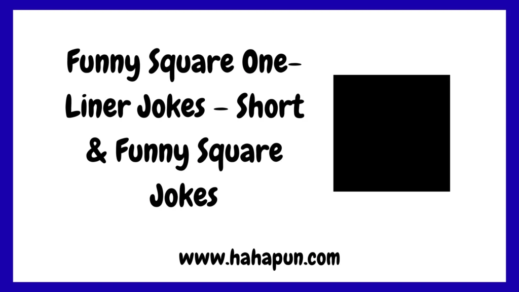 Funny Square One-Liner Jokes – Short & Funny Square Jokes