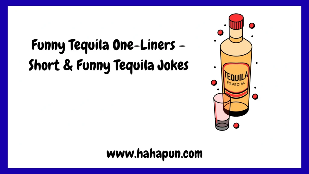 Funny Tequila One-Liners – Short & Funny Tequila Jokes