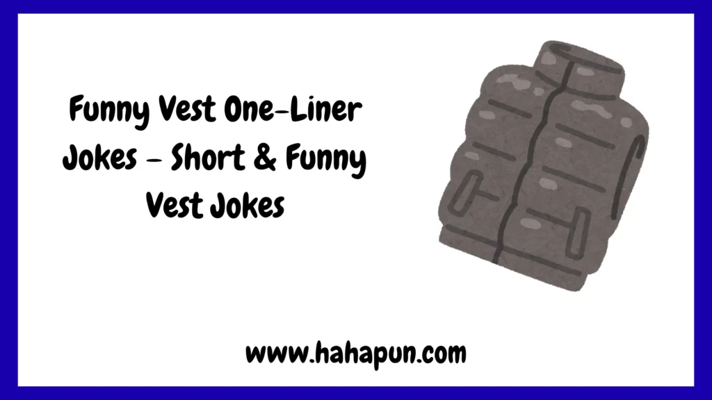 Funny Vest One-Liner Jokes – Short & Funny Vest Jokes