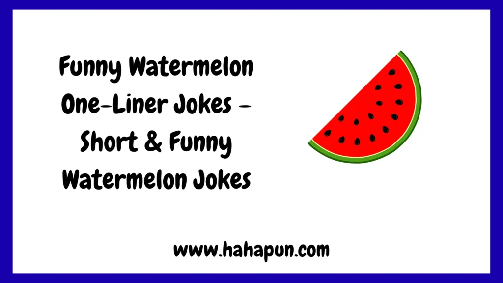 Funny Watermelon One-Liner Jokes – Short & Funny Watermelon Jokes