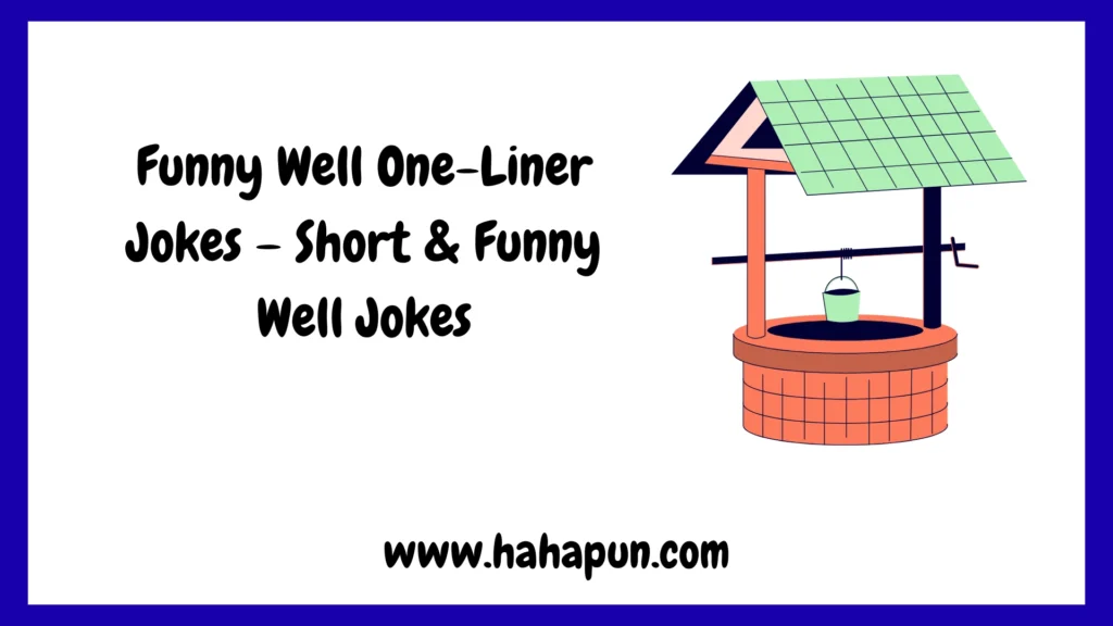 Funny Well One-Liner Jokes – Short & Funny Well Jokes