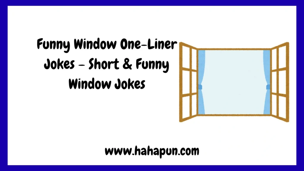 Funny Window One-Liner Jokes – Short & Funny Window Jokes