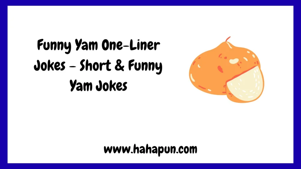 Funny Yam One-Liner Jokes – Short & Funny Yam Jokes