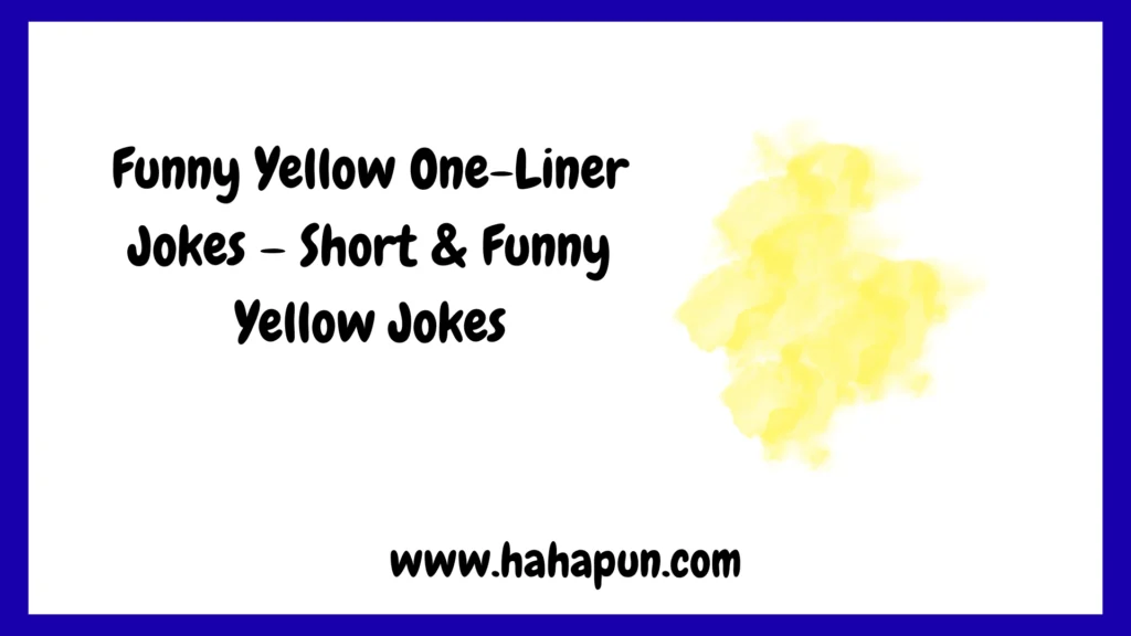 Funny Yellow One-Liner Jokes – Short & Funny Yellow Jokes