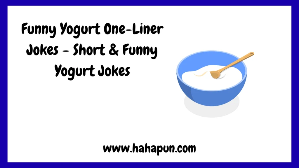 Funny Yogurt One-Liner Jokes – Short & Funny Yogurt Jokes