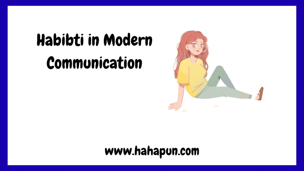 Habibti in Modern Communication