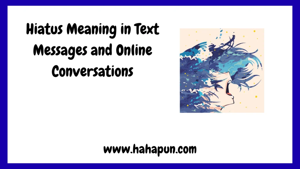 Hiatus Meaning in Text Messages and Online Conversations