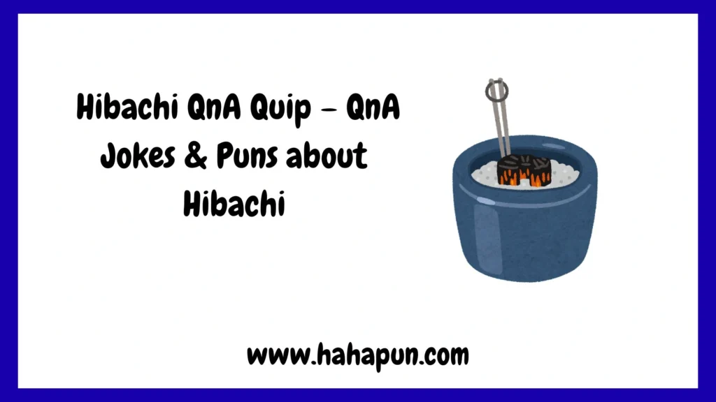  Hibachi QnA Quip – QnA Jokes & Puns about Hibachi