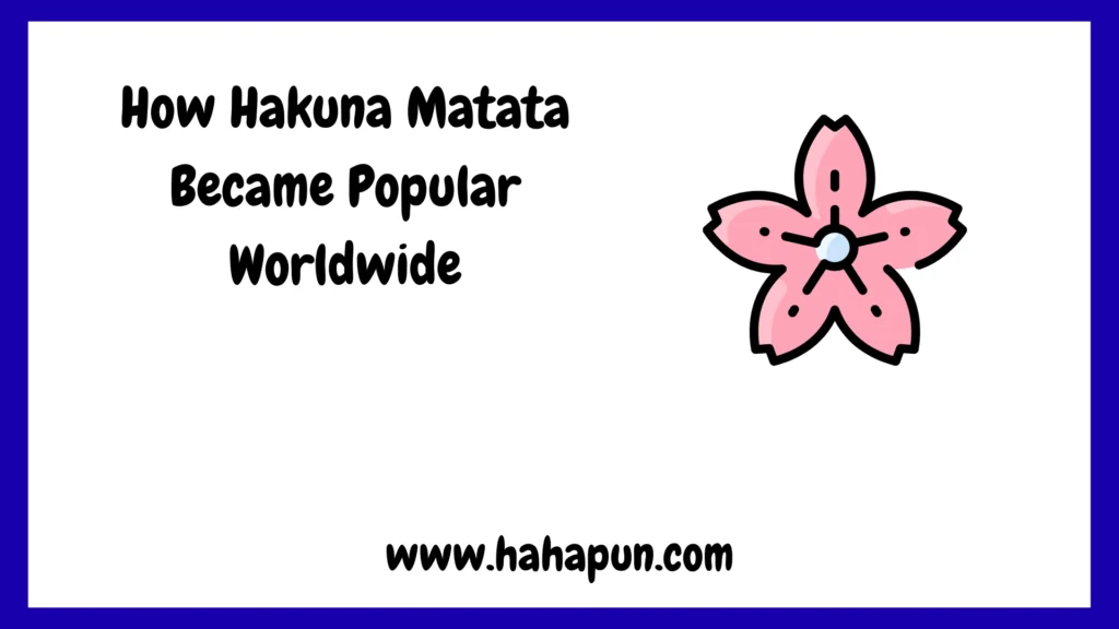 How Hakuna Matata Became Popular Worldwide