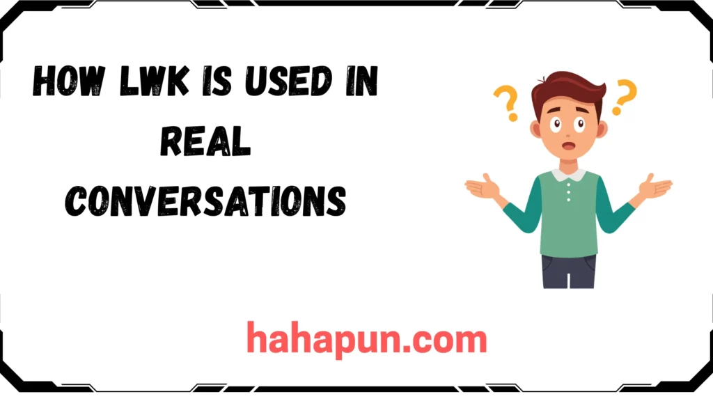 How LWK Is Used in Real Conversations