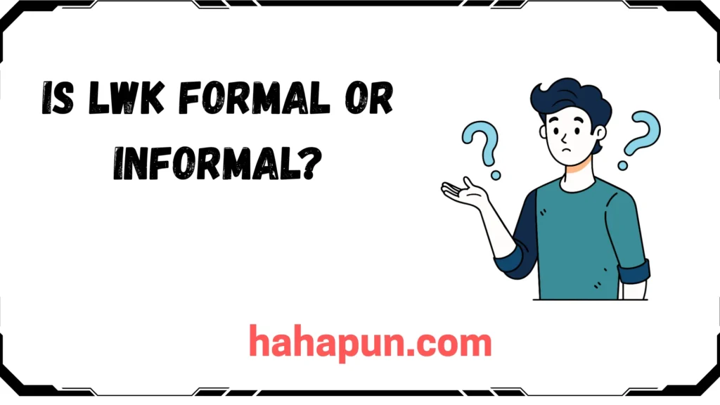 Is LWK Formal or Informal?