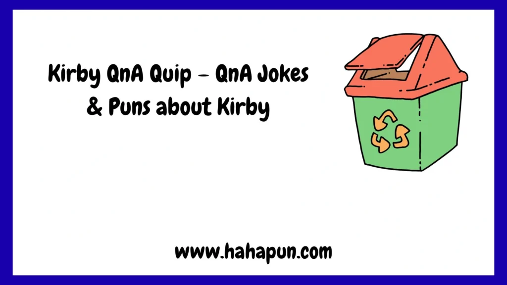 Kirby QnA Quip – QnA Jokes & Puns about Kirby