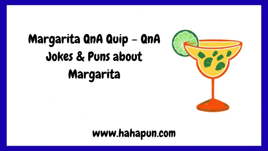 Margarita QnA Quip – QnA Jokes & Puns about Margarita