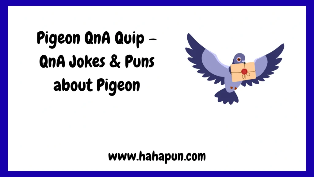 Pigeon QnA Quip – QnA Jokes & Puns about Pigeon