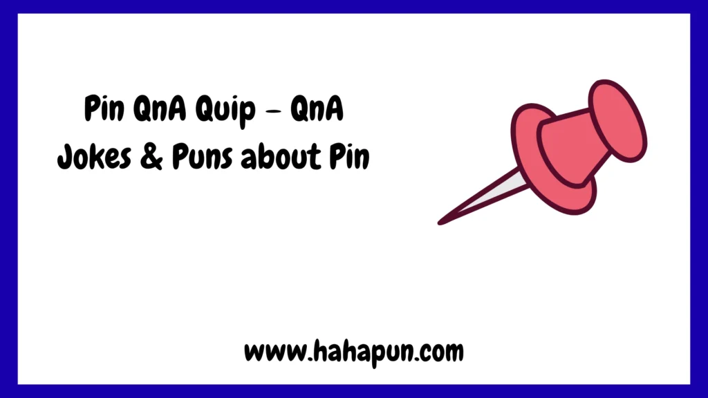 Pin QnA Quip – QnA Jokes & Puns about Pin