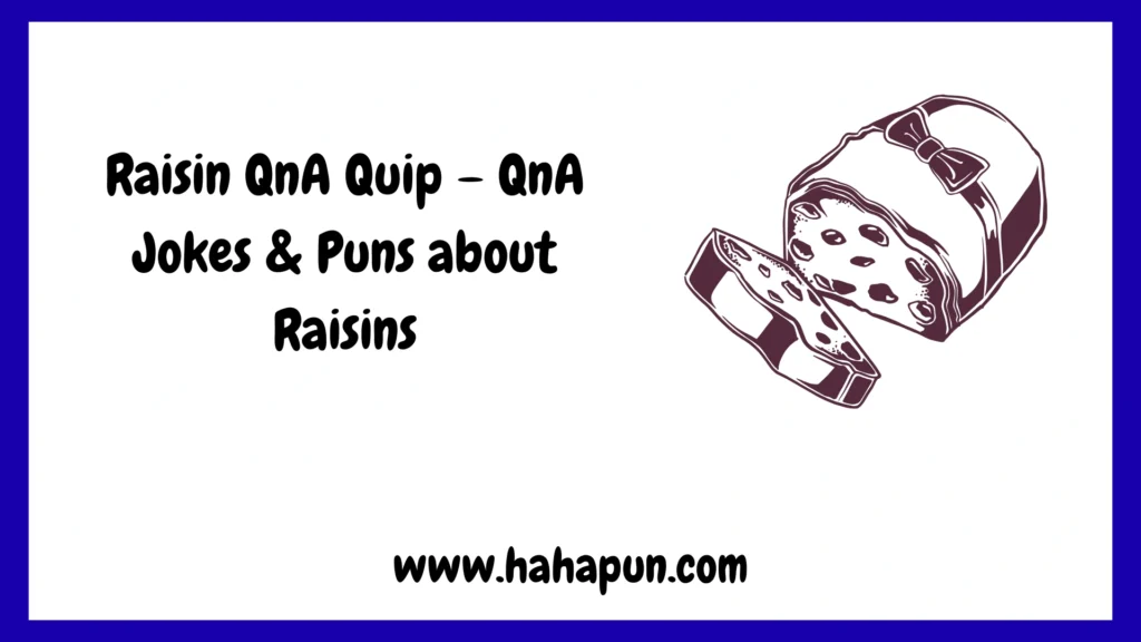 Raisin QnA Quip – QnA Jokes & Puns about Raisins