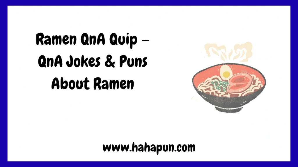 Ramen QnA Quip – QnA Jokes & Puns About Ramen