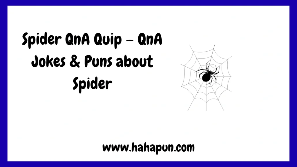 Spider QnA Quip – QnA Jokes & Puns about Spider