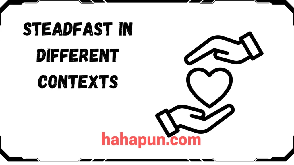 Steadfast in Different Contexts