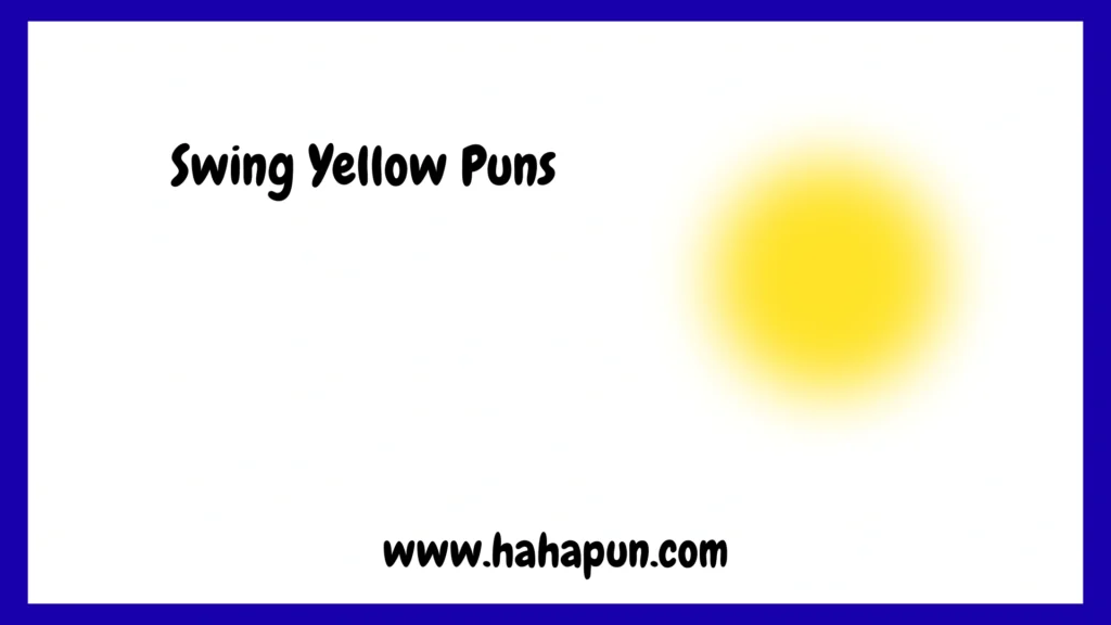 Swing Yellow Puns