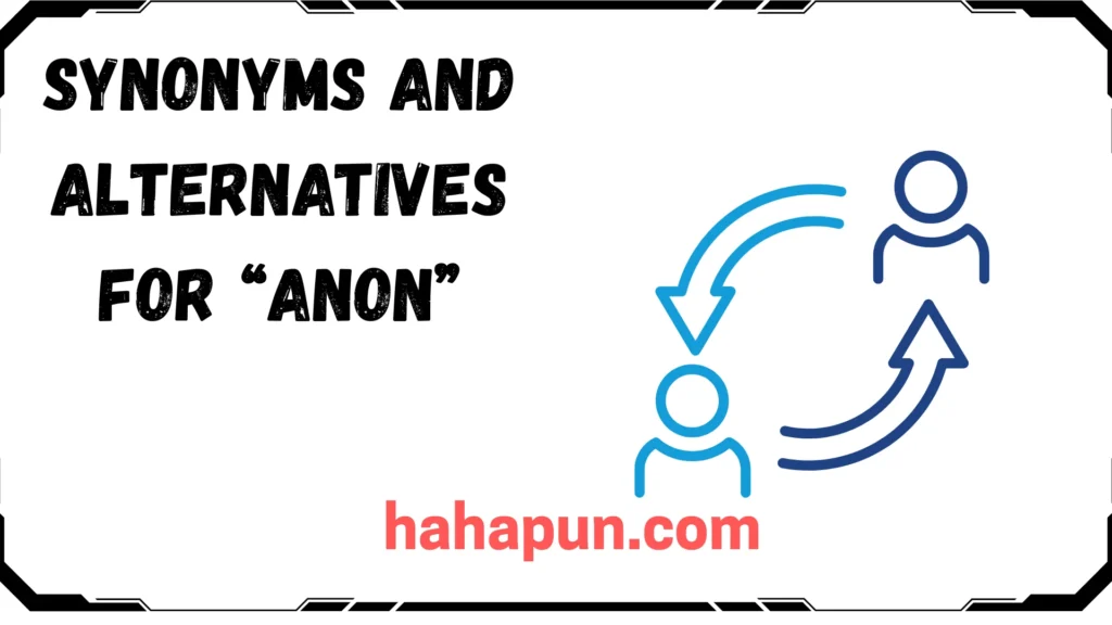 Synonyms and Alternatives for “Anon”