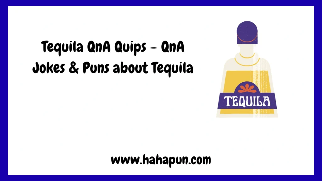 Tequila QnA Quips – QnA Jokes & Puns about Tequila