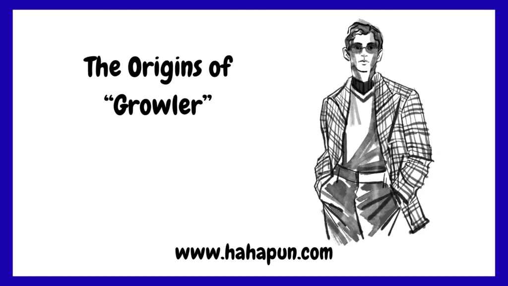 The Origins of “Growler”