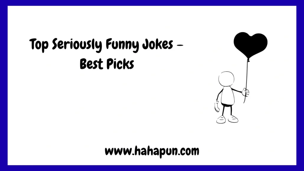 Top Seriously Funny Jokes – Best Picks
