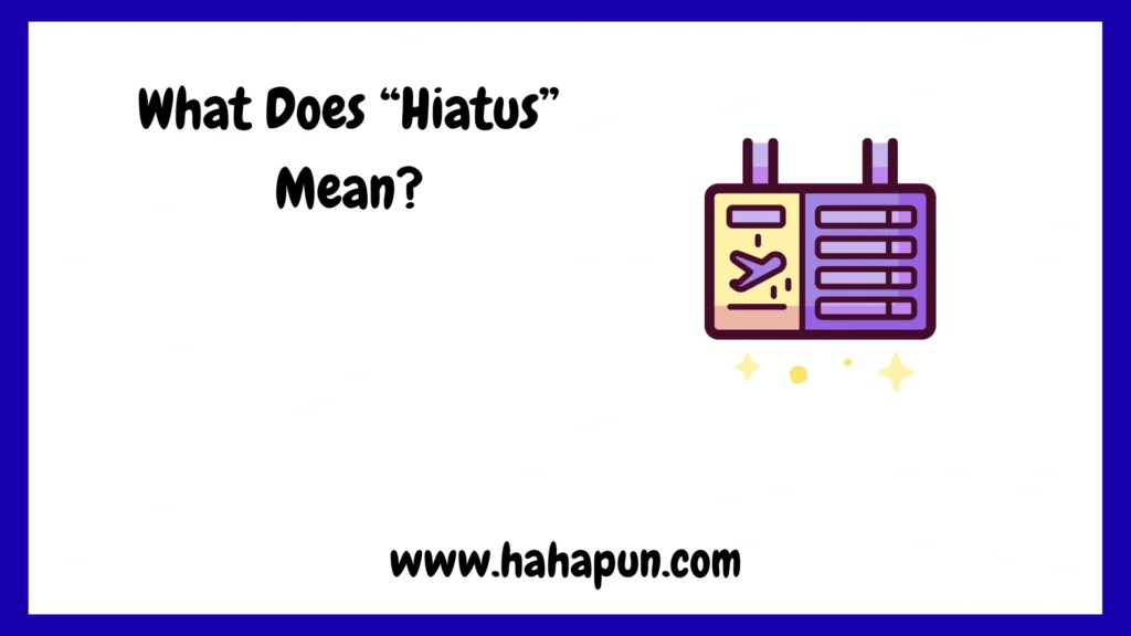 What Does “Hiatus” Mean?