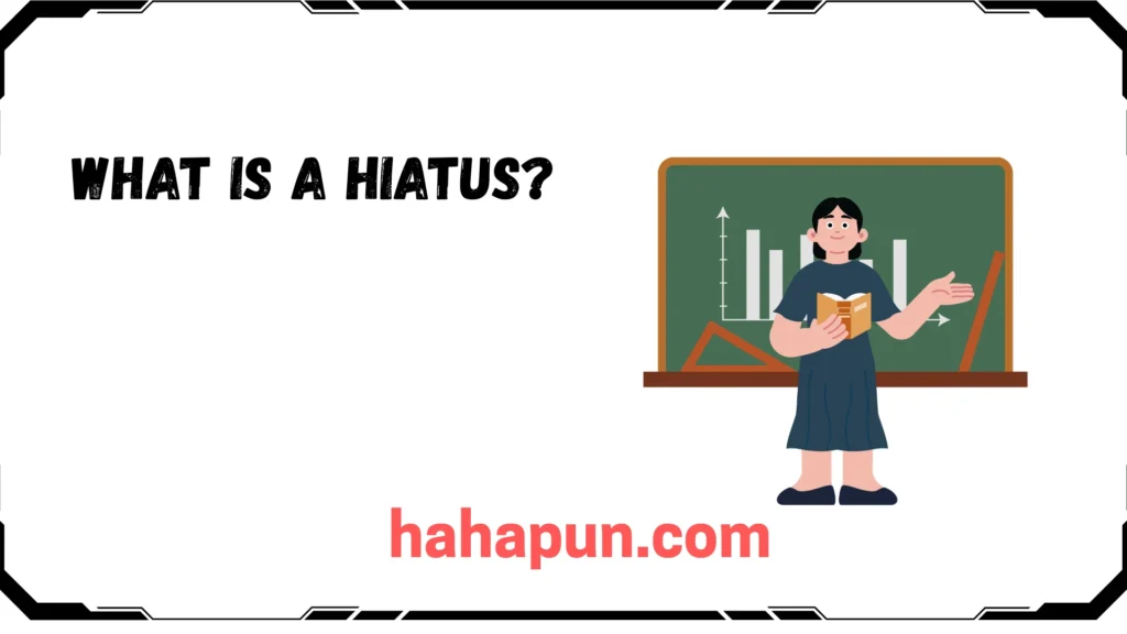 What Is a Hiatus?