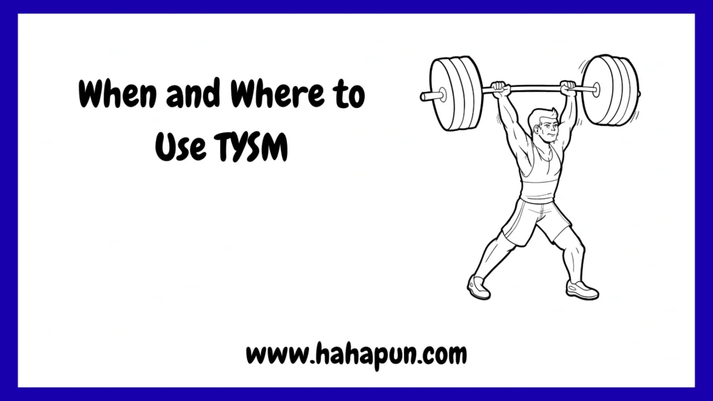 When and Where to Use TYSM