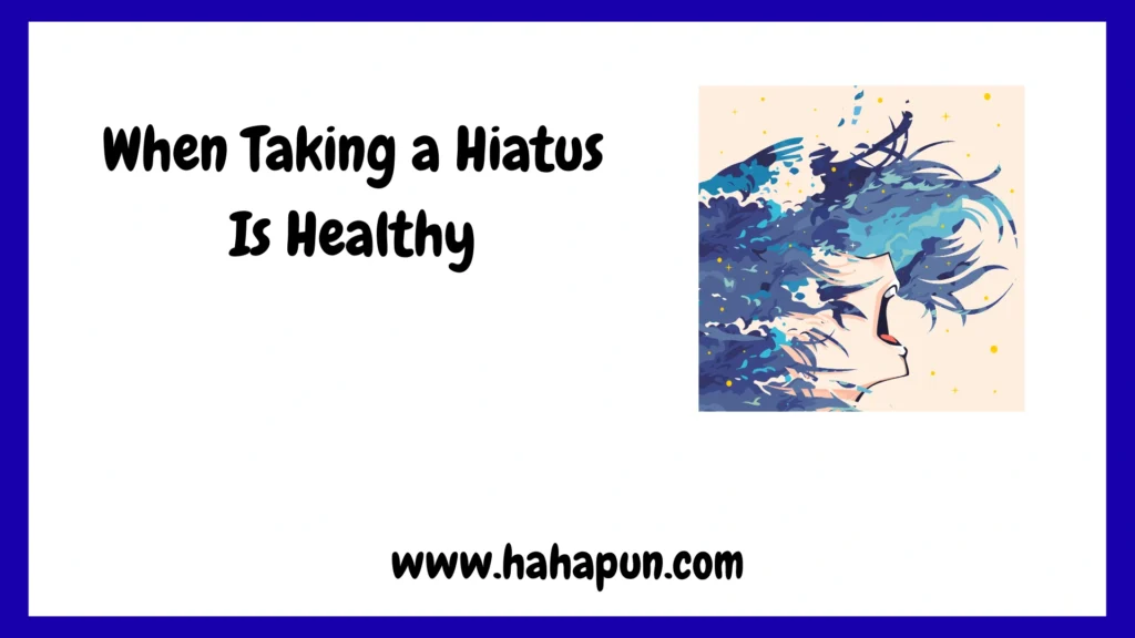 When Taking a Hiatus Is Healthy