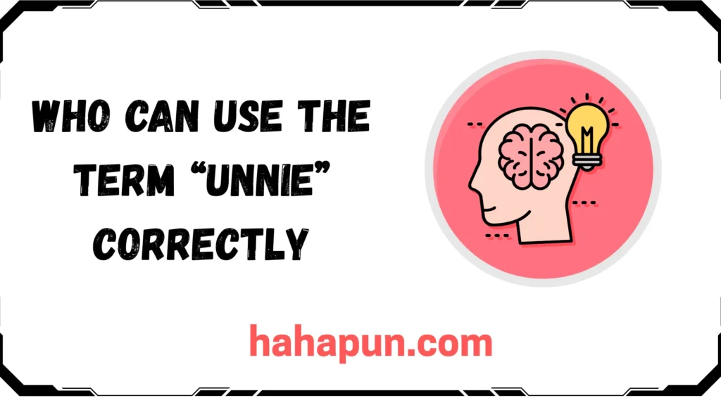 Who Can Use the Term “Unnie” Correctly