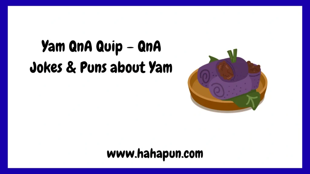 Yam QnA Quip – QnA Jokes & Puns about Yam