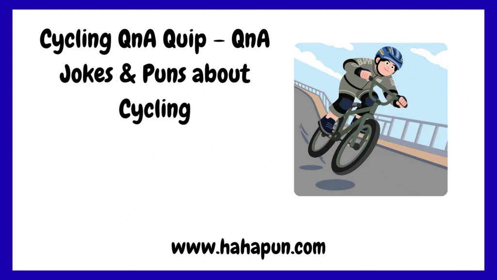 Cycling QnA Quip – QnA Jokes & Puns about Cycling