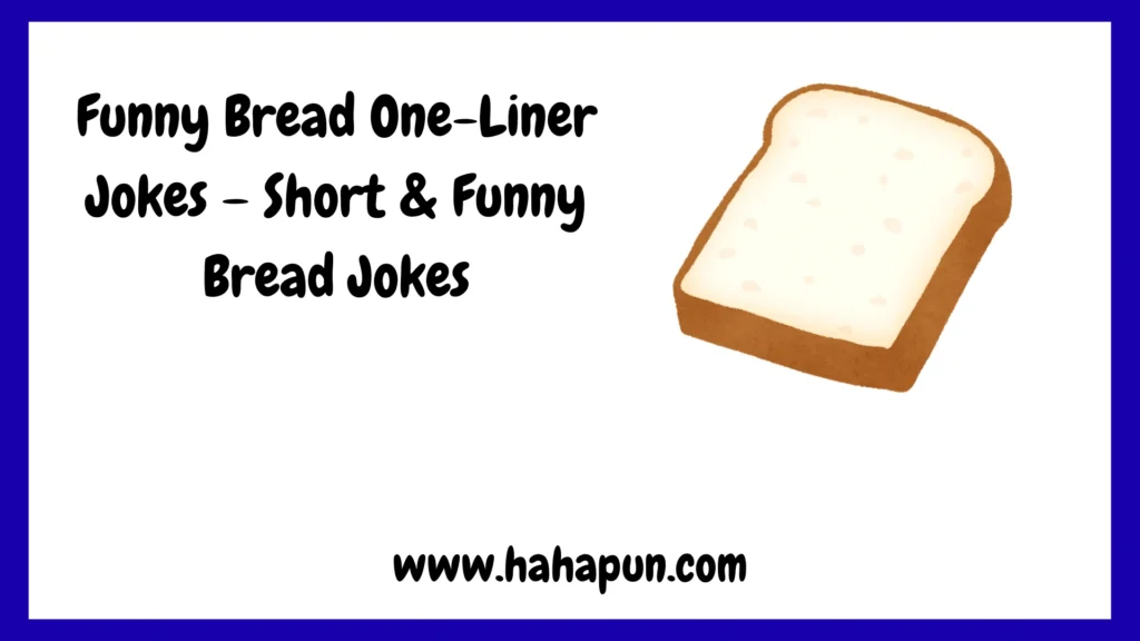 Funny Bread One-Liner Jokes – Short & Funny Bread Jokes