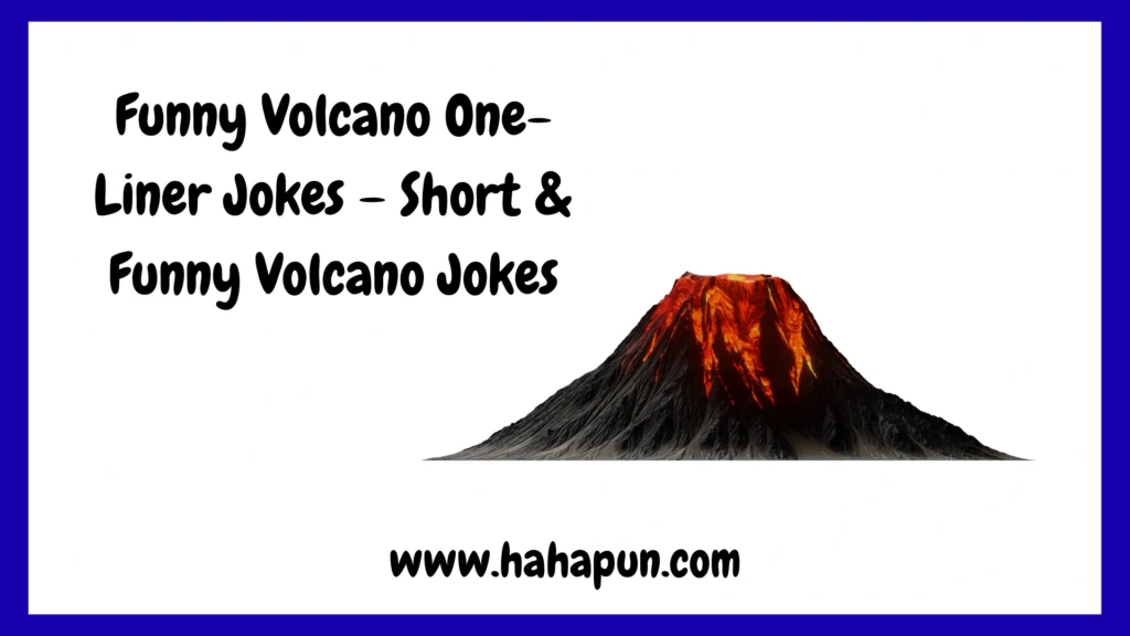 Funny Volcano One-Liner Jokes – Short & Funny Volcano Jokes