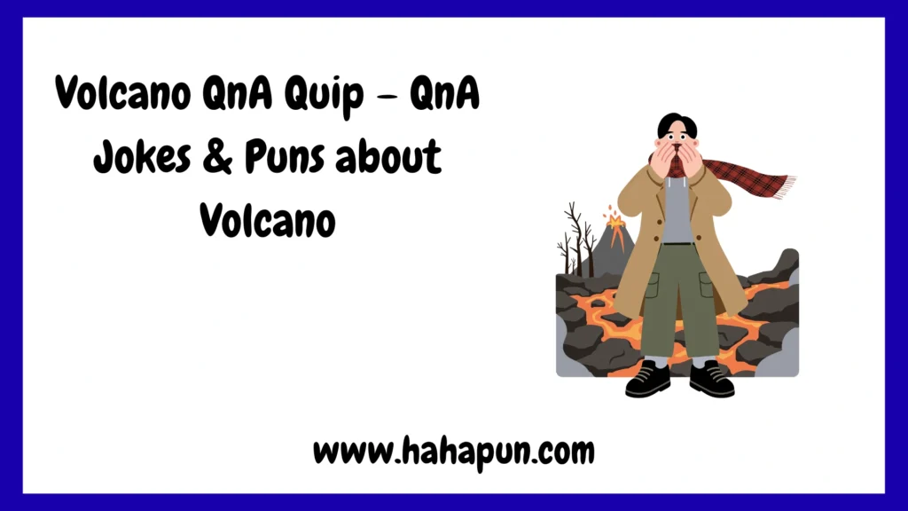 Volcano QnA Quip – QnA Jokes & Puns about Volcano