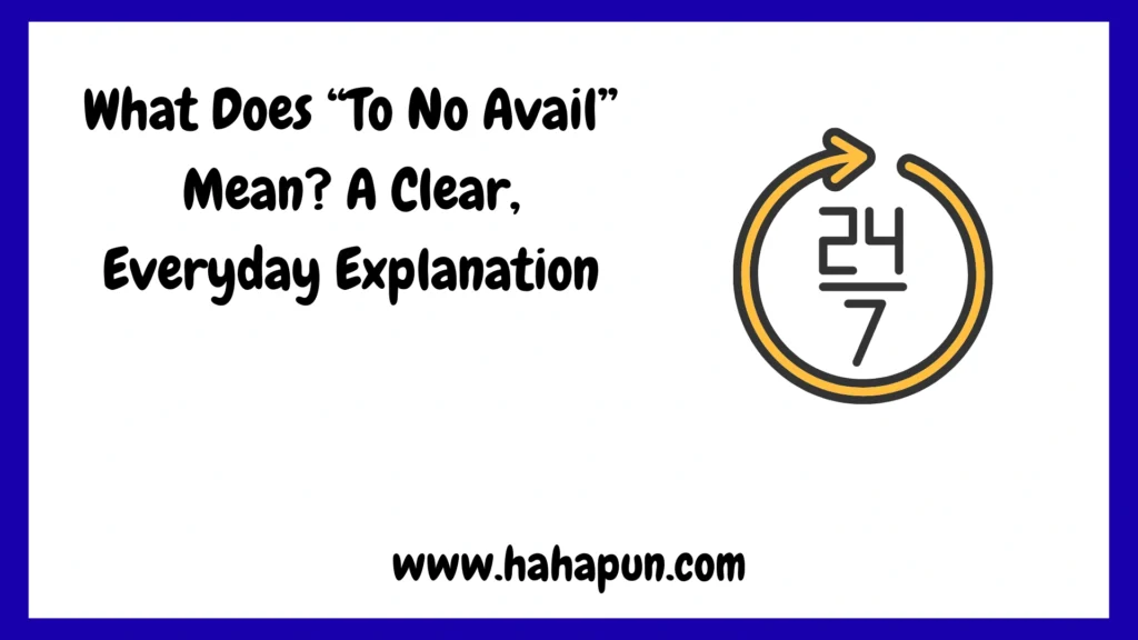 What Does “To No Avail” Mean? A Clear, Everyday Explanation