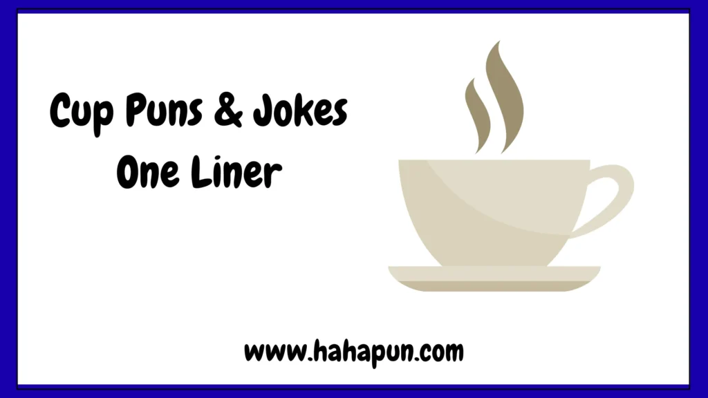 Cup Puns & Jokes One Liner